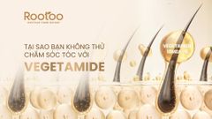 TẠI SAO BẠN KHÔNG THỬ CHĂM SÓC TÓC VỚI VEGETAMIDE?