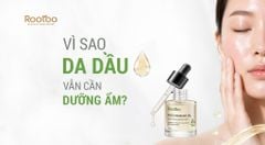 VÌ SAO DA DẦU VẪN CẦN DƯỠNG ẨM?