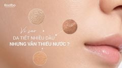 VÌ SAO DA TIẾT NHIỀU DẦU NHƯNG VẪN THIẾU NƯỚC?