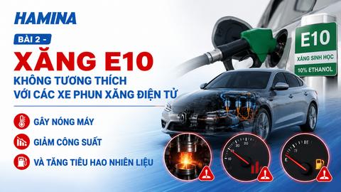 BÀI 2 - XĂNG E10 KHÔNG TƯƠNG THÍCH VỚI CÁC XE PHUN XĂNG ĐIỆN TỬ GÂY NÓNG MÁY, GIẢM CÔNG SUẤT VÀ TĂNG TIÊU HAO NHIÊN LIỆU