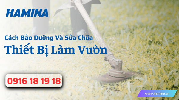 Cách Bảo Dưỡng Và Sửa Chữa Thiết Bị Làm Vườn