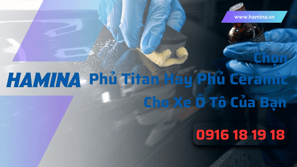 Chọn Phủ Titan Hay Phủ Ceramic Cho Xe Ô Tô Của Bạn?