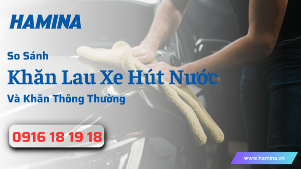 So Sánh Khăn Lau Xe Hút Nước Và Khăn Thông Thường