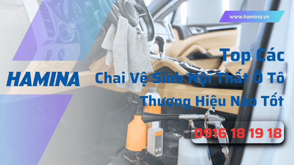 Nên Mua Chai Vệ Sinh Nội Thất Ô Tô Thương Hiệu Nào Tốt?