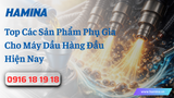 Top Các Sản Phẩm Phụ Gia Cho Máy Dầu Hàng Đầu Hiện Nay