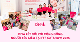 DIVA VÀ HÀNH TRÌNH KẾT NỐI VỚI CỘNG ĐỒNG NGƯỜI YÊU MÈO TẠI FFF CAT SHOW 2025