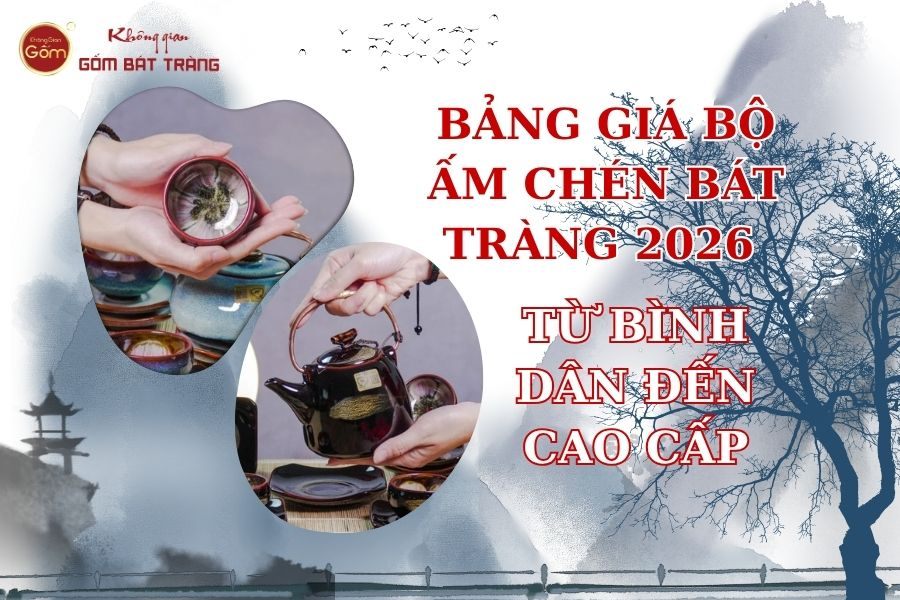 Bảng Giá Bộ Ấm Chén Bát Tràng 2026 - Từ Bình Dân Đến Cao Cấp
