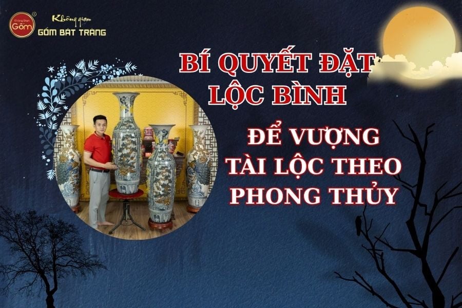 Bí quyết đặt lộc bình trong nhà để vượng tài lộc từ chuyên gia phong thủy