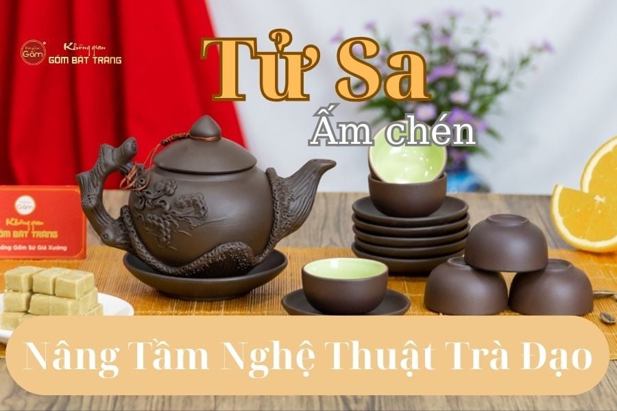 Cách Chọn Ấm Chén Tử Sa Giúp Nâng Tầm Nghệ Thuật Trà Đạo