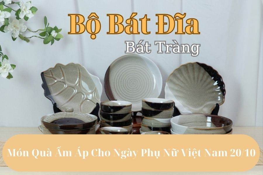 Bát Đĩa Bát Tràng – Món Quà Ấm Áp Cho Ngày Phụ Nữ Việt Nam 20/10