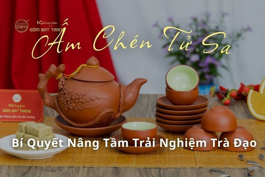 Ấm Chén Tử Sa - Bí Quyết Nâng Tầm Trải Nghiệm Trà Đạo