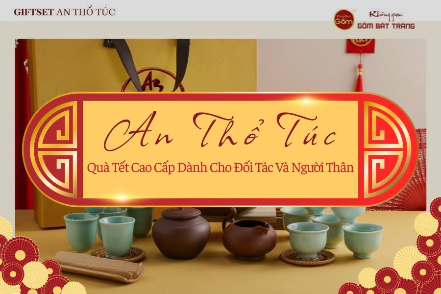 An Thổ Túc: Gợi Ý Quà Tết Cao Cấp Dành Cho Đối Tác Và Người Thân
