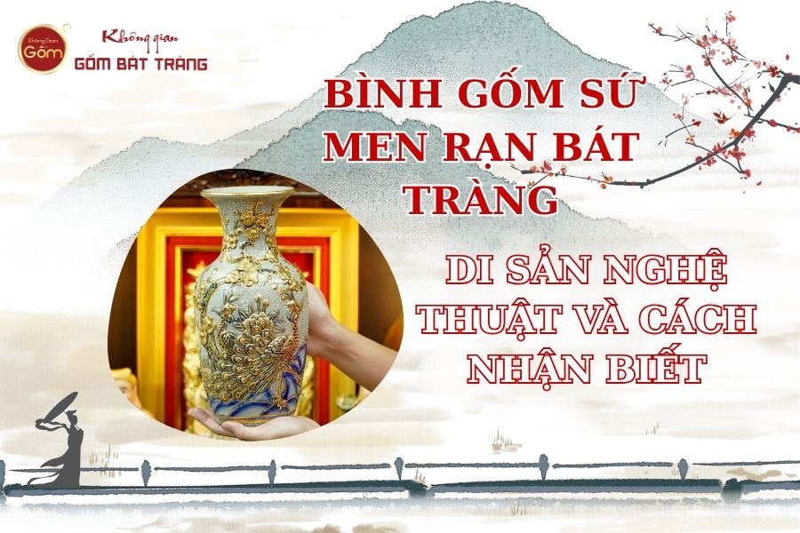 Bình Gốm Sứ Men Rạn Bát Tràng: Di Sản Nghệ Thuật Và Cách Nhận Biết Hàng Chính Hãng