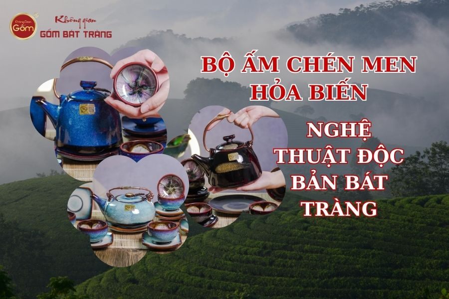 Bộ Ấm Chén Men Hỏa Biến – Nghệ Thuật Độc Bản Bát Tràng