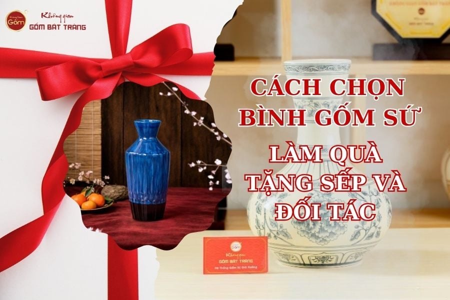 Cách Chọn Bình Gốm Sứ Làm Quà Tặng Sếp Và Đối Tác