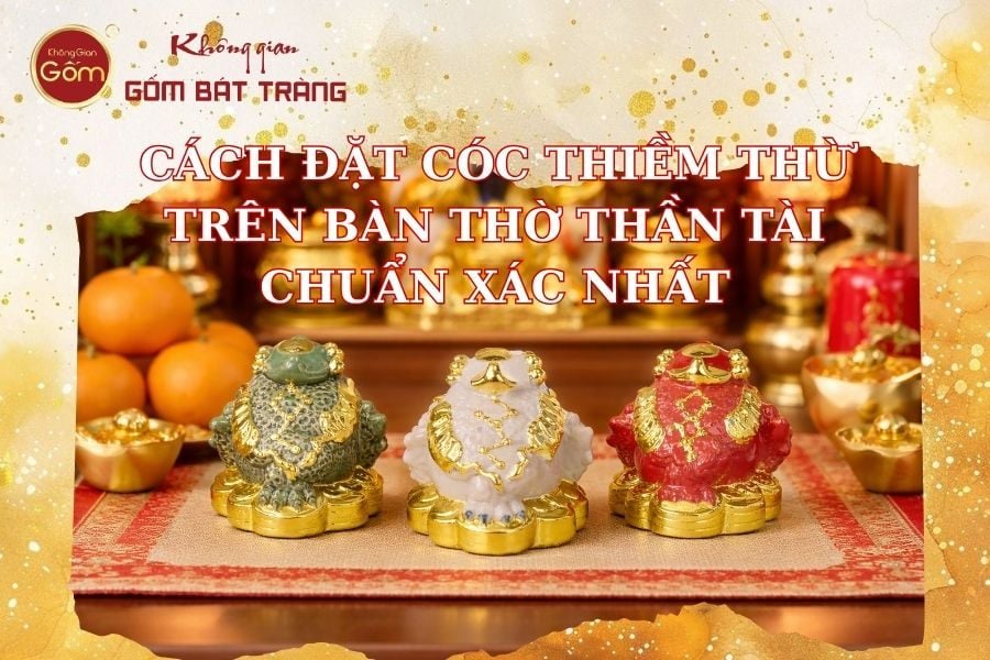 Cách đặt Cóc Thiềm Thừ trên bàn thờ Thần Tài chuẩn xác nhất