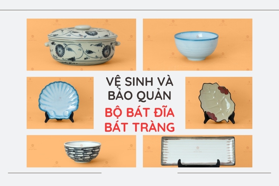Cách Vệ Sinh Và Bảo Quản Bộ Bát Đĩa Bát Tràng Để Luôn Bền Đẹp