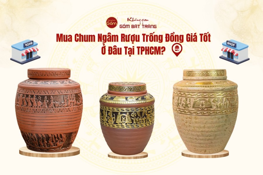 Mua Chum Ngâm Rượu Trống Đồng Giá Tốt Ở Đâu Tại TPHCM?