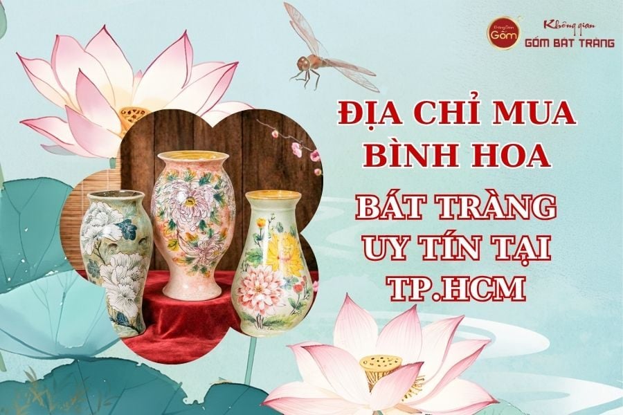 Địa Chỉ Mua Bình Hoa Gốm Sứ Bát Tràng Uy Tín Tại Tp.Hcm