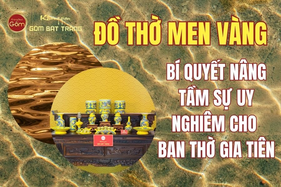 Đồ Thờ Men Vàng: Bí Quyết Nâng Tầm Sự Uy Nghi Cho Ban Thờ Gia Tiên