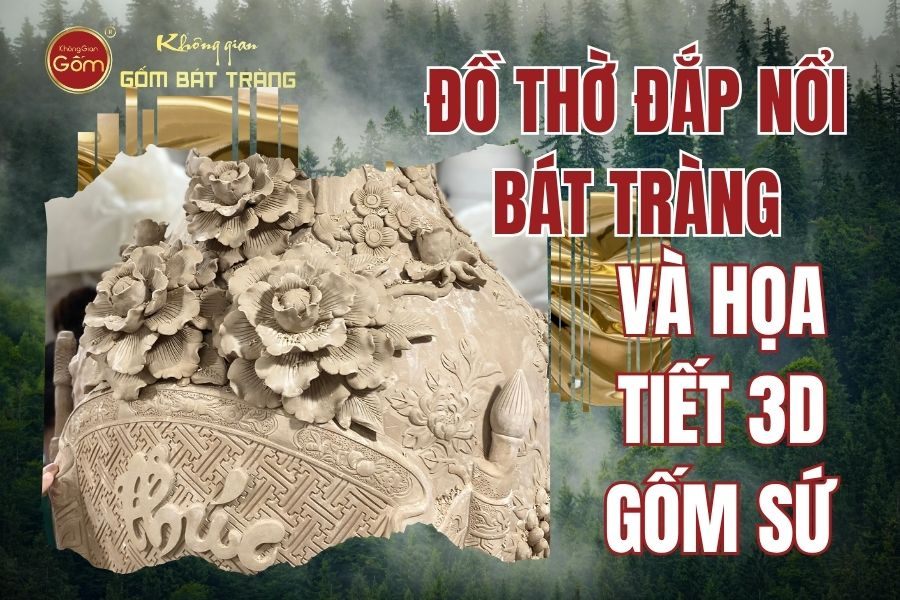 Đồ Thờ Đắp Nổi Bát Tràng Và Họa Tiết 3D Gốm Sứ