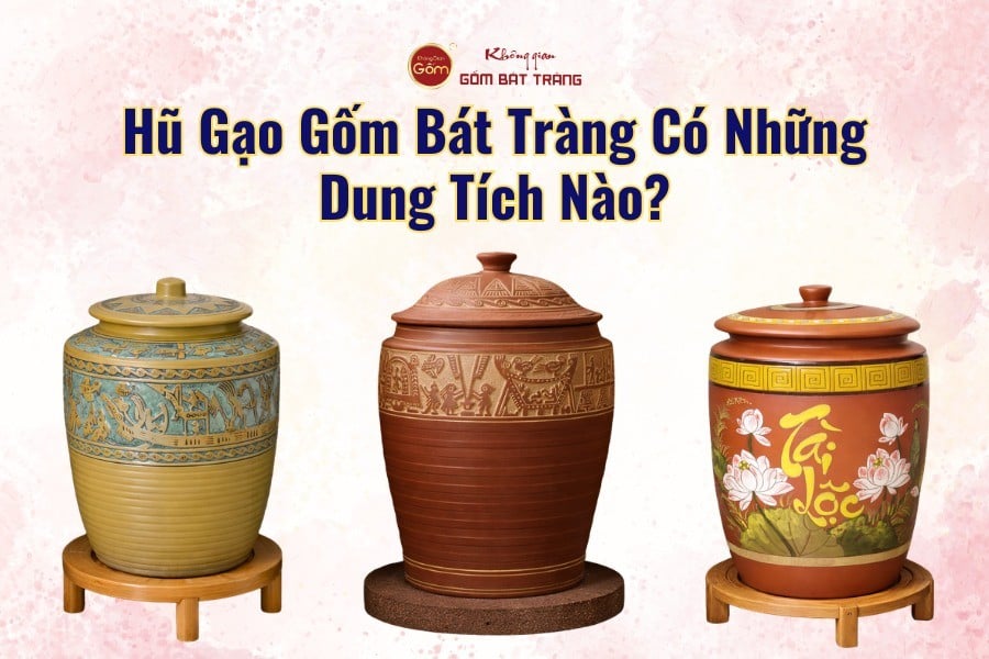 Hũ Gạo Gốm Bát Tràng Có Những Dung Tích Nào?