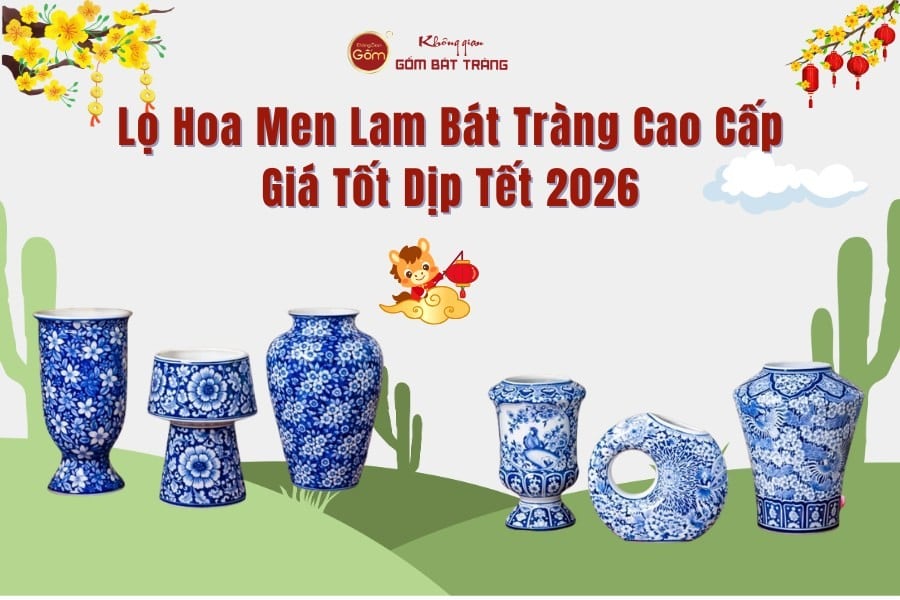 Lọ Hoa Men Lam Bát Tràng Cao Cấp Giá Tốt Dịp Tết 2026