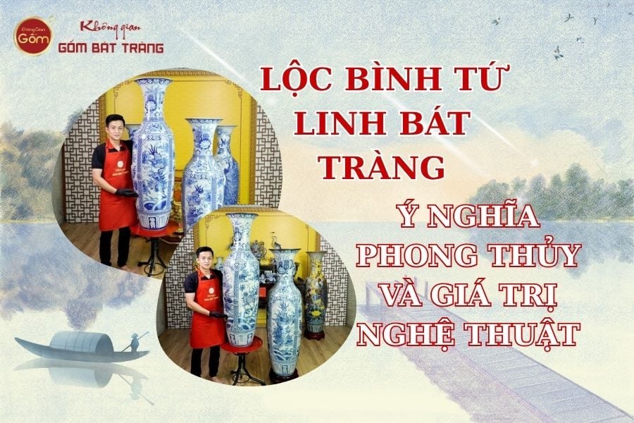 Lộc Bình Tứ Linh Bát Tràng: Ý Nghĩa Phong Thủy Và Giá Trị Nghệ Thuật