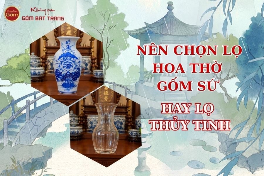 Tại Sao Nên Chọn Lọ Hoa Thờ Gốm Sứ Thay Vì Lọ Thủy Tinh?