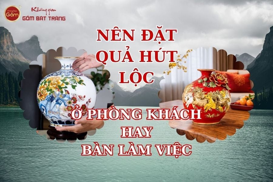 Quả hút lộc nên đặt ở phòng khách hay phòng làm việc?