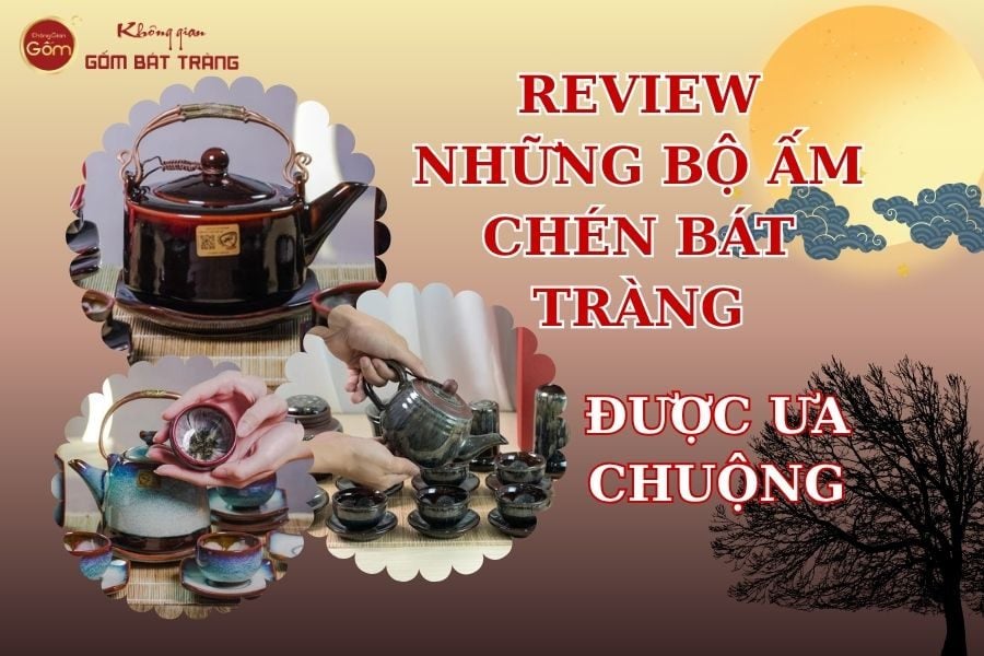 Review Những Bộ Ấm Chén Bát Tràng Được Ưa Chuộng