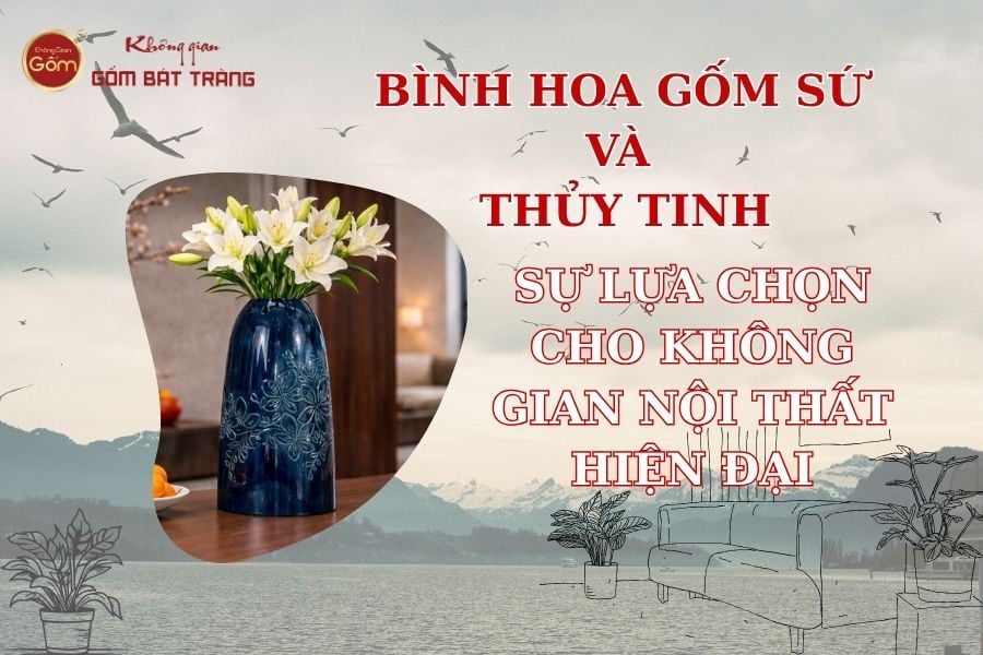 Bình Hoa Gốm Sứ Và Bình Hoa Thủy Tinh: Lựa Chọn Cho Không Gian Nội Thất Hiện Đại