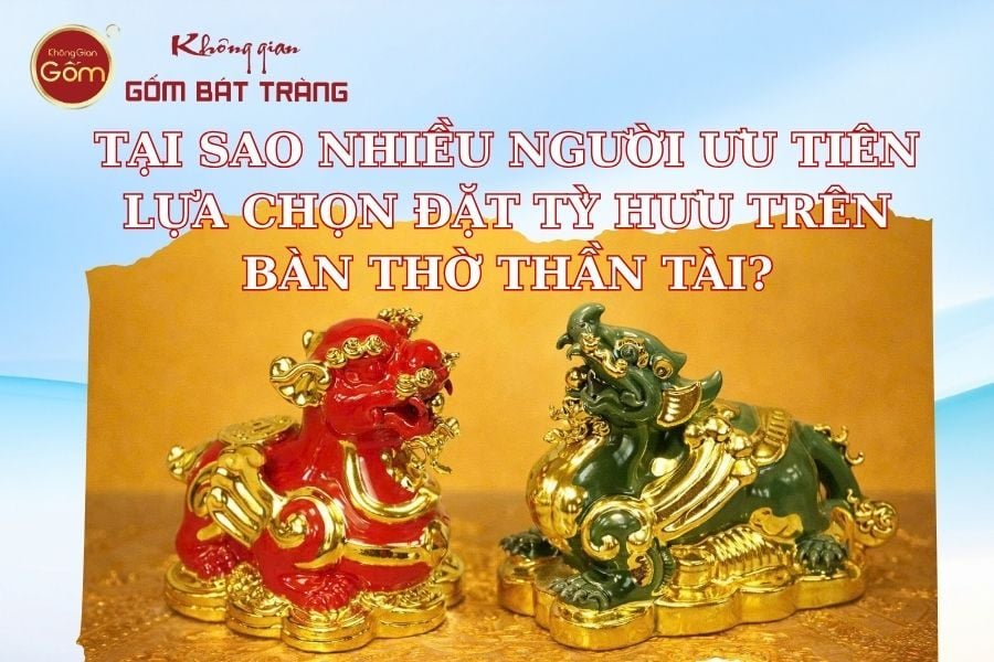 Tại sao nhiều gia đình lại lựa chọn đặt Tỳ Hưu trên bàn thờ Thần Tài?