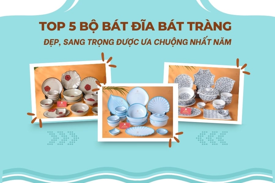 Top 5 bộ bát đĩa Bát Tràng đẹp, sang trọng được ưa chuộng nhất năm