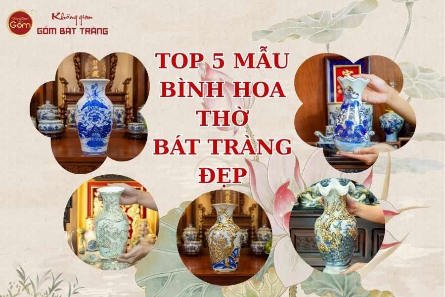 Top 5 Mẫu Bình Hoa Chưng Bàn Thờ Bát Tràng Đẹp Và Trang Trọng