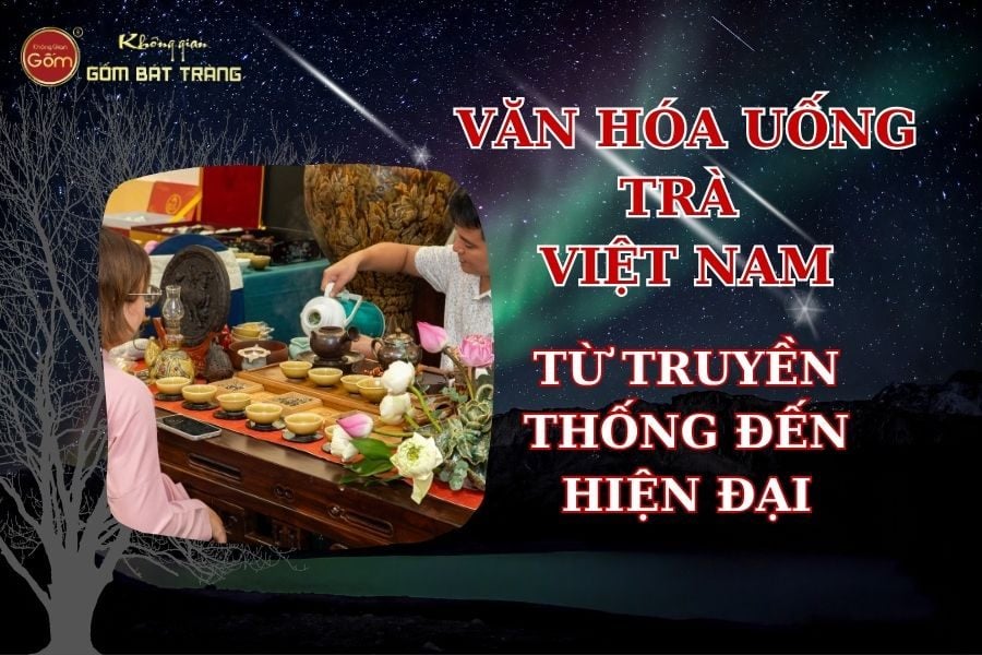 Văn Hóa Uống Trà Việt Nam – Từ Truyền Thống Đến Hiện Đại