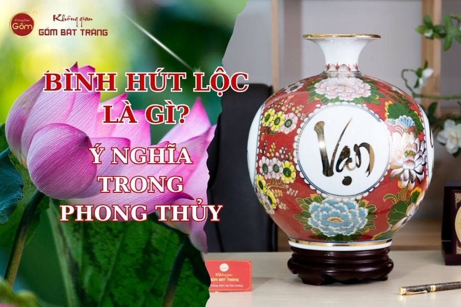Bình Hút Lộc Là Gì? Ý Nghĩa Trong Phong Thủy