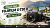 Đánh Giá Fujifilm X-T30 II: Gọn Nhẹ, Màu Đẹp, Phù Hợp Với Ai?