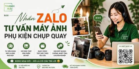 Cần tư vấn máy ảnh, phụ kiện chụp quay? Nhắn Zalo Thanh Mai Store hỗ trợ ngay!