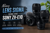 Những lens Sigma dùng cho Sony ZV-E10