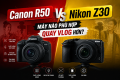 Canon R50 vs Nikon Z30: Máy nào phù hợp quay vlog hơn?