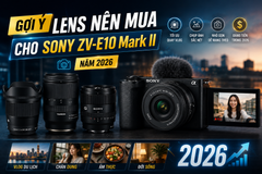 Gợi ý lens nên mua cho Sony ZV-E10 Mark II năm 2026