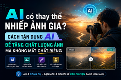 AI có thay thế nhiếp ảnh gia? Cách tận dụng AI để tăng chất lượng ảnh mà không mất chất riêng