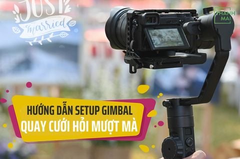Hướng Dẫn Setup Gimbal RS Quay Cưới Hỏi Mượt Mà – Bí Quyết Tạo Nên Thước Phim Cưới Hoàn Hảo