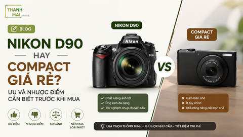 Nikon D90 Hay Compact Giá Rẻ? Ưu Và Nhược Điểm Cần Biết Trước Khi Mua