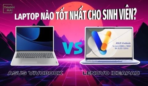 So sánh Asus Vivobook và Lenovo IdeaPad: Laptop nào tốt nhất cho sinh viên?