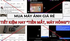 Hối Hận Vì Mua Máy Ảnh Giá Rẻ: Rủi Ro Khi Tin Quảng Cáo “Hàng Rẻ – Chất Lượng Cao”