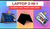 Laptop Xoay Gập 360 Độ Có Đáng Mua Trong 2025? Phân Tích Chi Tiết Từ A–Z