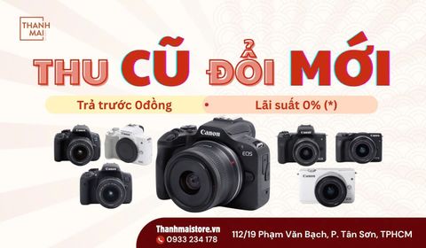 Thu Cũ Đổi Mới Máy Ảnh: Nâng Cấp Dễ Dàng, Tiết Kiệm Tối Đa Cùng Thanh Mai Store