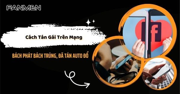 Cách Tán Gái Trên Mạng Bách Phát Bách Trúng, Đã Tán Auto Đổ